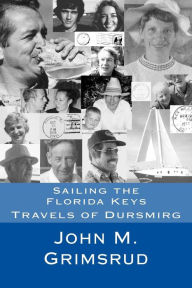 Sailing the Florida Keys: Travels of Dursmirg Jane A. Grimsrud Author