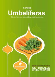 Manual para el cultivo de hortalizas. Familia Umbelíferas Hernán Pinzón Ramírez Author