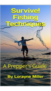 Survive! Fishing Techniques Lorayne Miller Author