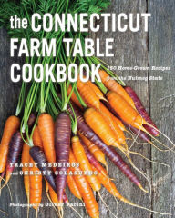 The Connecticut Farm Table Cookbook: 150 Homegrown Recipes from the Nutmeg State Tracey Medeiros Author