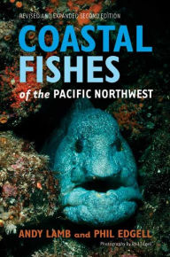 Coastal Fishes of the Pacific Northwest, Revised and Expanded Second Edition Andy Lamb Author