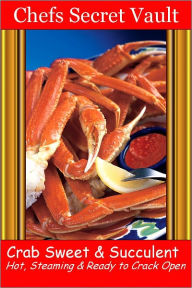 Crab - Sweet & Succulent - Hot, Steaming & Ready to Crack Open Chefs Secret Vault Author