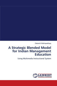 A Strategic Blended Model for Indian Management Education Debarshi Mukhopadhyay Author