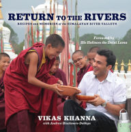 Return to the Rivers: Recipes and Memories of the Himalayan River Valleys Vikas Khanna Author