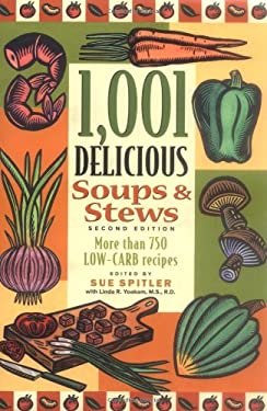 1,001 Delicious Soups and Stews : Includes Hundreds of Low-Carb Recipes from Elegant Classics to Hearty One-Pot Meals by Sue Spitler