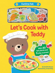 Let's Cook with Teddy: With 20 colorful felt play pieces Danielle McLean Author