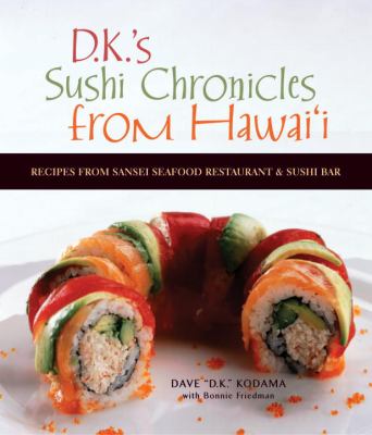 Sushi Chronicles from Hawaii : Recipes from Sansei Seafood Restaurant and Sushi Bar by Bonnie, Kodama, Dave Friedman