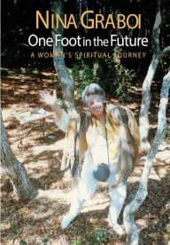 One Foot in the Future: A Woman's Spiritual Journey Nina Graboi Author