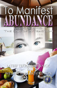 To Manifest Abundance: Look Beyond The Law Of Attraction Lateef Terrell Warnick Author