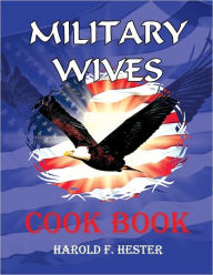Military Wives Cook Book: 1973 Harold F. Hester Author