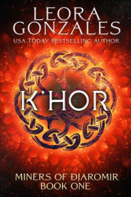 Miners of Djaromir: K'hor: Miners of Djaromir: Book One Leora Gonzales Author