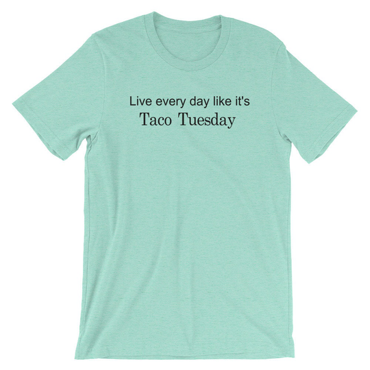 Live Every Day Like It's Taco Tuesday Short-Sleeve Unisex T-Shirt