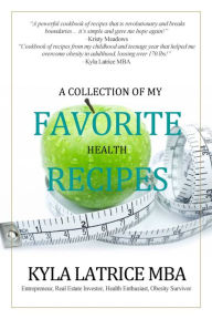 A Collection of My Favorite Health Recipes Kyla Latrice MBA Author