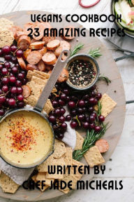 Vegans cookbook: 23 Amazing recipes Chef Jade Micheals Author