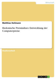 Hedonische Preisindizes: Entwicklung der Computerpreise Matthias Heilmann Author