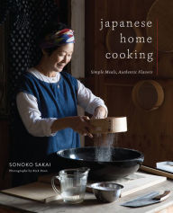 Japanese Home Cooking: Simple Meals, Authentic Flavors Sonoko Sakai Author