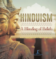 Hinduism: A Blending of Beliefs Ancient Religions Books Grade 6 Children's Religion Books One True Faith Author