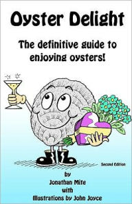 Oyster Delight by Jonathan Mite: The Definitive Guide to Enjoying Oysters Alex Blackwell Author