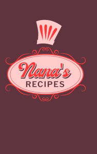 Nana's Recipes: Food Journal Hardcover, Meal 60 Recipes Planner, Grandma Cooking Book PaperLand Author