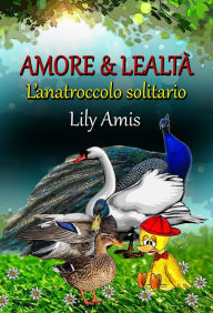 Amore & Lealta, L'anatroccolo solitario Lily Amis Author