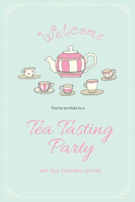 Tea Tasting Notes: Tea Lovers Gift, Write, Record & Keep Track of Teas & Tastings, Journal, Notebook, Log Book Amy Newton Author