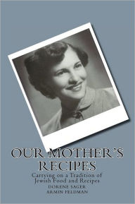 Our Mother's Recipes: Carrying on a Jewish Tradition Armin Feldman Author