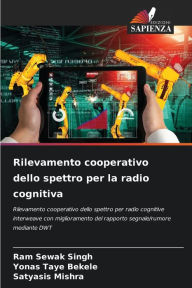 Rilevamento cooperativo dello spettro per la radio cognitiva Ram Sewak Singh Author