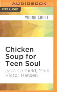 Chicken Soup for Teen Soul: Real-Life Stories by Real Teens Jack Canfield Author