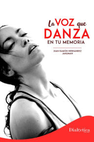 La voz que danza en tu memoria Juan Ramón Hernández Author