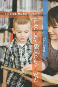 Literacy Bible 1A - 3Aa: The Child's Reading Practice 5+ T.J.L. Simp'us Author