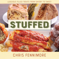 Stuffed: Luscious Filled Treats from Savory to Sweet Chris Fennimore Author