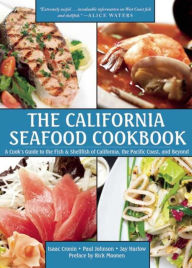 The California Seafood Cookbook: A Cook's Guide to the Fish and Shellfish of California, the Pacific Coast, and Beyond Isaac Cronin Author