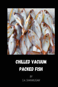 CHILLED VACUUM PACKED FISH S.A. SHANMUGAM Author