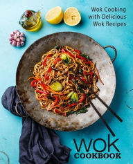 Wok Cookbook: Wok Cooking with Delicious Wok Recipes BookSumo Press Author