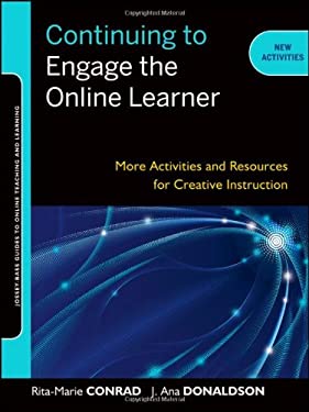 Continuing to Engage the Online Learner : More Activities and Resources for Creative Instruction by Rita-Marie, Donaldson, J. Ana Conrad