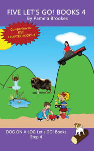 Five Let's GO! Books 4 (DOG ON A LOG Let's GO! Books Collection Series, #4) Pamela Brookes Author