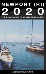 Newport (R.I.) - The Delaplaine 2020 Long Weekend Guide Andrew Delaplaine Author