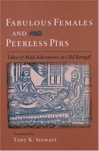 Fabulous Females and Peerless Pirs : Tales of Mad Adventure in Old Bengal