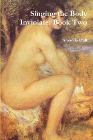 Singing the Body Inviolate: Book Two Amanda Hall Author