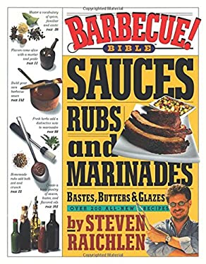 Barbecue! Bible Sauces, Rubs, and Marinades, Bastes, Butters, and Glazes by Steven Raichlen