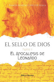 EL SELLO DE DIOS - Parte II: El Apocalipsis de Leonardo Ramón Moreno López de Ayala Author