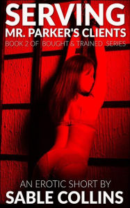 Serving Mr. Parker's Clients: Bought & Trained No.2 Sable Collins Author