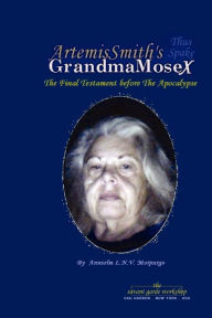 ArtemisSmith's GrandmaMoseX: The Final Testament before The Apocalypse Annselm L.N.V. Morpurgo Author
