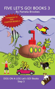 Five Let's GO! Books 3 (DOG ON A LOG Let's GO! Books Collection Series, #3) Pamela Brookes Author