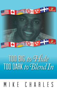 Too Big to Hide Too Dark to Blend In Mike Charles Author
