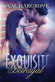 Exquisite Betrayal A. M. Hargrove Author