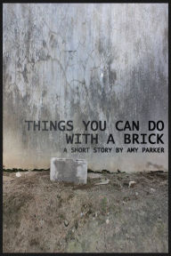 Things You Can Do with a Brick Amy Parker Author