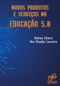 Novos produtos e serviços na Educação 5.0 Andrea Filatro Author