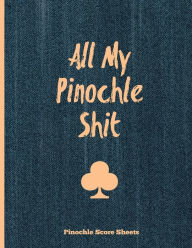 Pinochle Score Sheets, All My Pinochle Shit: Keep Track Of Playing Games & Scores, Scoring Card, Family Game Night, Notebook, Journal Amy Newt