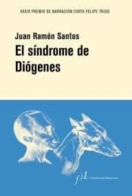 El síndrome de Diógenes: XXXIX Premio de Narración Corta de Novela Juan Ramón Santos Author